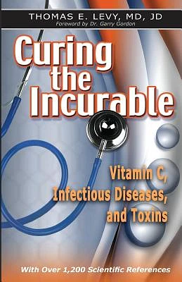 Curing the Incurable: Vitamin C, Infectious Diseases, and Toxins (Paperback)