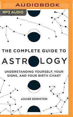 The Complete Guide to Astrology: Understanding Yourself, Your Signs, and Your Birth Chart (MP3 CD)