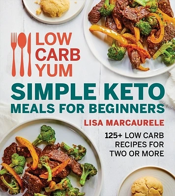 Low Carb Yum Simple Keto Meals For Beginners: 125+ Low Carb Recipes for Two or More (Paperback)