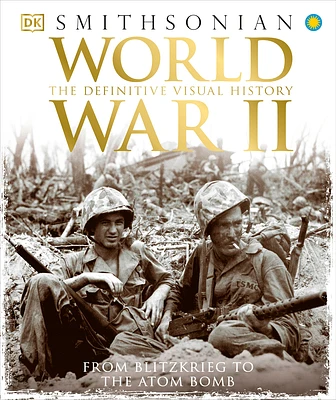 World War II: The Definitive Visual History from Blitzkrieg to the Atom Bomb (DK Definitive Visual Histories) (Hardcover)