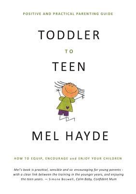 Toddler to Teen: How to Equip, Encourage and Enjoy Your Children