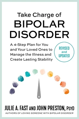 Take Charge of Bipolar Disorder: A 4-Step Plan for You and Your Loved Ones to Manage the Illness and Create Lasting Stability (Paperback)