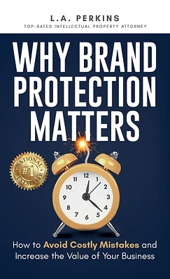 Why Brand Protection Matters: How to Avoid Costly Mistakes and Increase the Value of Your Business (Hardcover)