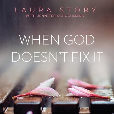 When God Doesn't Fix It: Lessons You Never Wanted to Learn