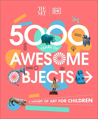 The Met 5000 Years of Awesome Objects: A History of Art for Children (DK The Met) (Hardcover)