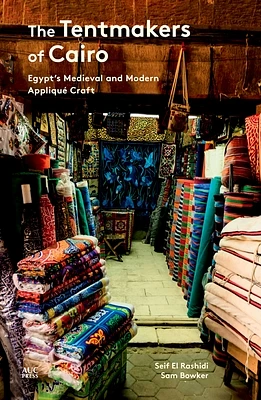 The Tentmakers of Cairo: Egypt's Medieval and Modern Appliqué Craft (Paperback)