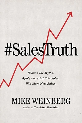 Sales Truth: Debunk the Myths. Apply Powerful Principles. Win More New Sales. (Paperback)