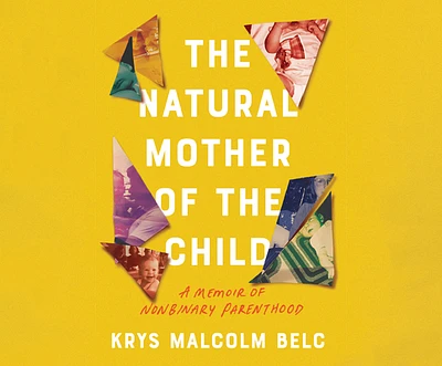 The Natural Mother of the Child: A Memoir of Nonbinary Parenthood (MP3 CD)