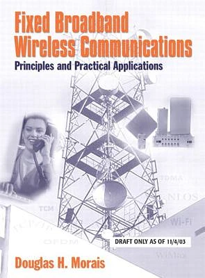 Fixed Broadband Wireless Communications: Principles and Practical Applications: Principles and Practical Applications (Paperback) (Paperback)