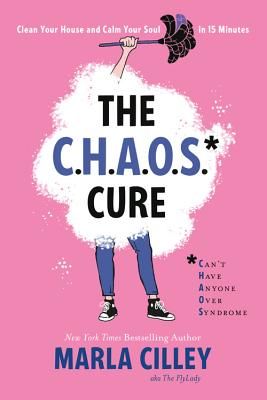 The CHAOS Cure: Clean Your House and Calm Your Soul in 15 Minutes (Paperback)