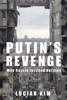 Putin's Revenge: Why Russia Invaded Ukraine (Woodrow Wilson Center) (Hardcover)