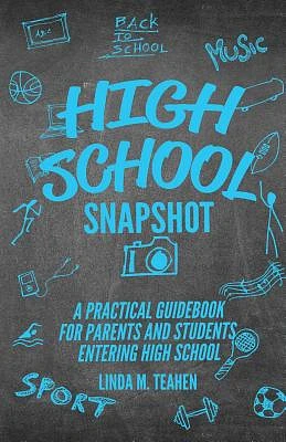 High School Snapshot: A Practical Guidebook For Parents And Students Entering High School (Paperback)