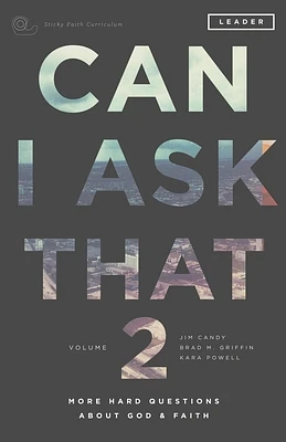 Can I Ask That 2: More Hard Questions About God & Faith [Sticky Faith Curriculum] Leader Guide (Paperback)