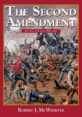 The Second Amendment: An Illustrated History