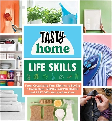 Tasty Home: Life Skills: From Organizing Your Kitchen to Saving a Houseplant, Money-Saving Hacks and Easy DIYs You Need to Know (Tasty Home Series) (Hardcover)