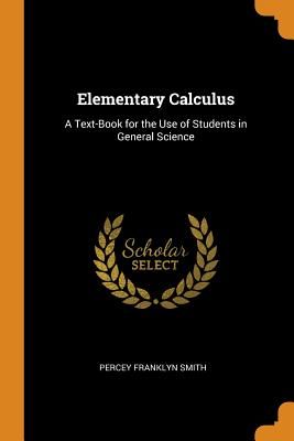 Elementary Calculus: A Text-Book for the Use of Students in General Science