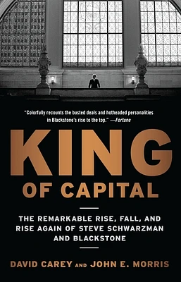 King of Capital: The Remarkable Rise, Fall, and Rise Again of Steve Schwarzman and Blackstone (Paperback)