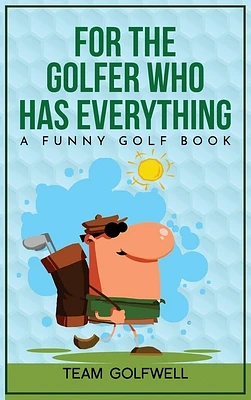 For the Golfer Who Has Everything: A Funny Golf Book (Hardcover)