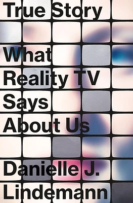 True Story: What Reality TV Says About Us (Hardcover)