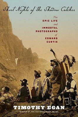 Short Nights of the Shadow Catcher: The Epic Life and Immortal Photographs of Edward Curtis (Hardcover)