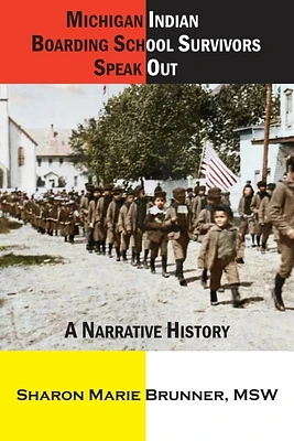 Michigan Indian Boarding School Survivors Speak Out: A Narrative History (Paperback)