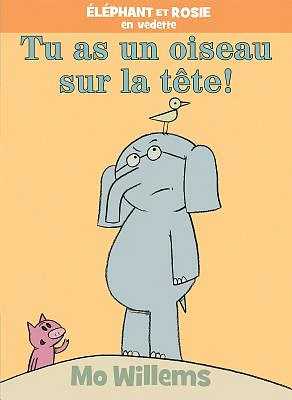 Éléphant Et Rosie: Tu as Un Oiseau Sur La Tête! (Hardcover)