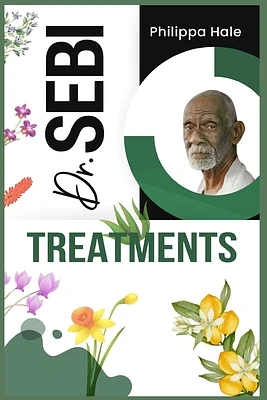 Dr. Sebi Treatments: Dr. Sebi's Treatment for STDs, Herpes, HIV, Diabetes, Lupus, Hair Loss, Cancer, Kidney Diseases, and Other Illnesses ( (Paperback)