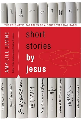 Short Stories by Jesus: The Enigmatic Parables of a Controversial Rabbi (Paperback)