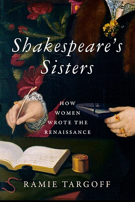 Shakespeare's Sisters: How Women Wrote the Renaissance (Hardcover)