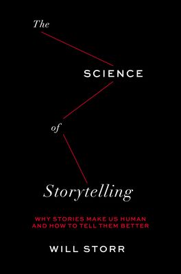 The Science of Storytelling: Why Stories Make Us Human and How to Tell Them Better (Hardcover)