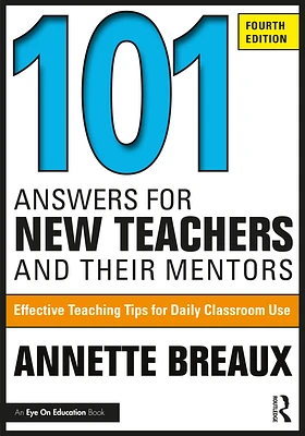 101 Answers for New Teachers and Their Mentors: Effective Teaching Tips for Daily Classroom Use (Paperback)