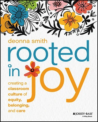 Rooted in Joy: Creating a Classroom Culture of Equity, Belonging, and Care (Paperback)