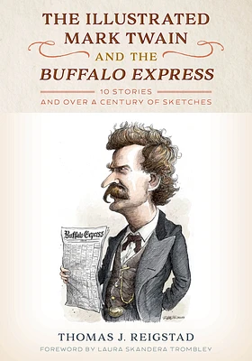 The Illustrated Mark Twain and the Buffalo Express: 10 Stories and over a Century of Sketches (Hardcover)