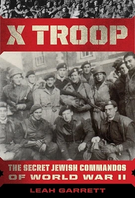 X Troop: The Secret Jewish Commandos of World War II (Hardcover)