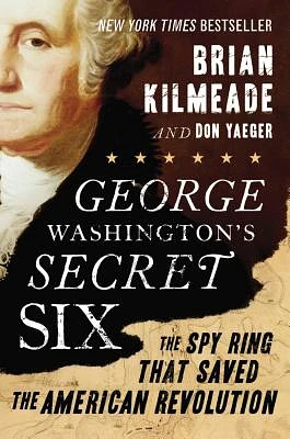 George Washington's Secret Six: The Spy Ring That Saved the American Revolution (Hardcover)