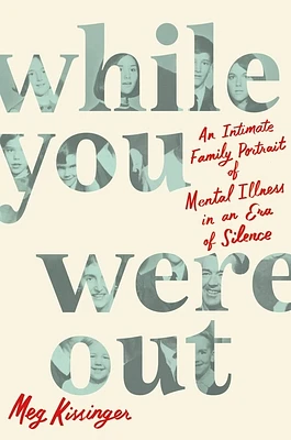 While You Were Out: An Intimate Family Portrait of Mental Illness in an Era of Silence (Paperback)