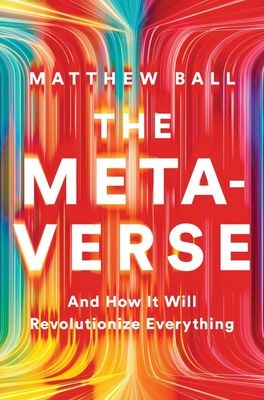 The Metaverse: And How It Will Revolutionize Everything (Hardcover)