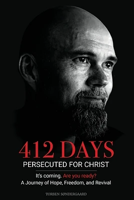 412 Days: PERSECUTED FOR CHRIST It's coming. Are you ready? - A Journey of Hope, Freedom, and Revival (Paperback)