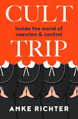 Cult Trip: Inside the World of Coercion and Control (Paperback)