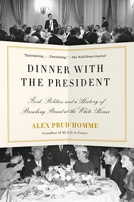 Dinner with the President: Food, Politics, and a History of Breaking Bread at the White House (Paperback)