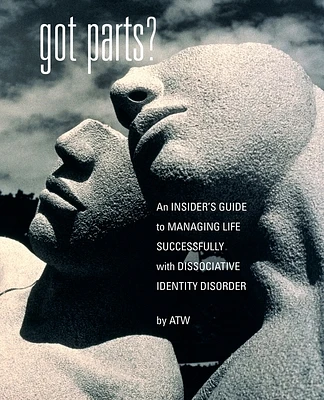 Got Parts?: an Insider's Guide to Managing Life Successfully with Dissociative Identity Disorder (Paperback)