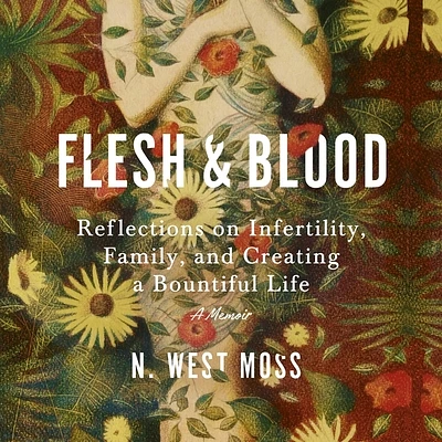 Flesh & Blood: Reflections on Infertility, Family