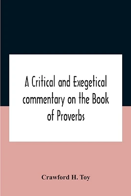 A Critical And Exegetical Commentary On The Book Of Proverbs (Paperback)