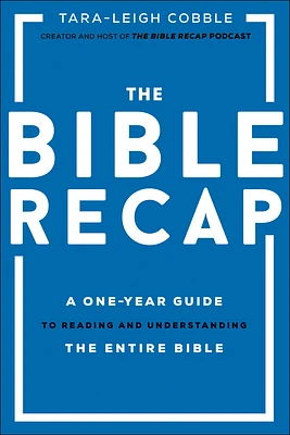 The Bible Recap: A One-Year Guide to Reading and Understanding the Entire Bible (Hardcover)