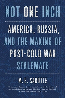 Not One Inch: America, Russia, and the Making of Post-Cold War Stalemate (The Henry L. Stimson Lectures Series) (Paperback)