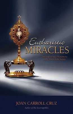 Eucharistic Miracles: And Eucharistic Phenomenon in the Lives of the Saints (Paperback)