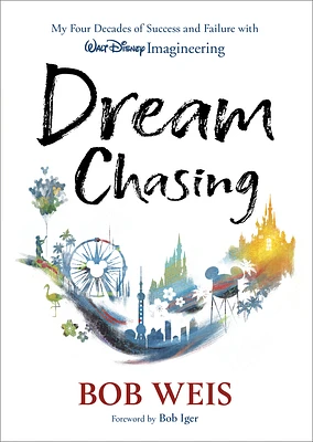 Dream Chasing: My Four Decades of Success and Failure with Walt Disney Imagineering (Disney Editions Deluxe) (Hardcover)