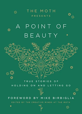 The Moth Presents: A Point of Beauty: True Stories of Holding On and Letting Go (Hardcover)