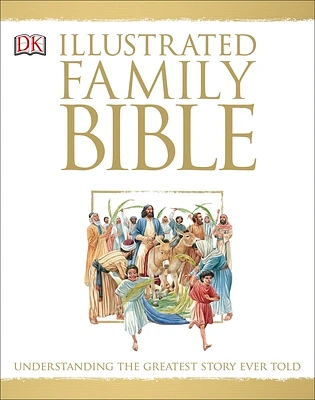 Illustrated Family Bible: Understanding the Greatest Story Ever Told (DK Bibles and Bible Guides) (Hardcover)