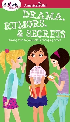 A Smart Girl's Guide: Drama, Rumors & Secrets: Staying True to Yourself in Changing Times (American Girl® Wellbeing) (Paperback)